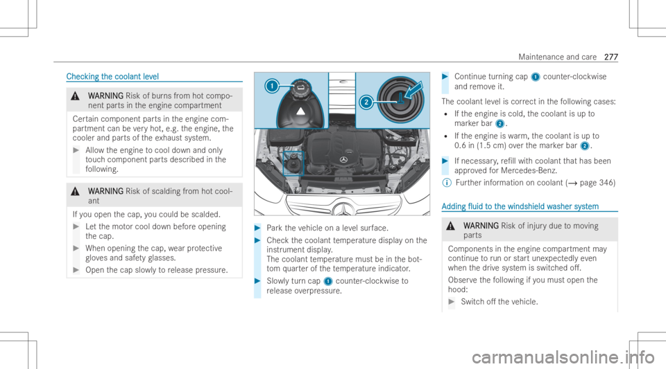 MERCEDES-BENZ GLC COUPE 2023  Owners Manual ChecChec
kingt king
the coolant lev he
coolant level el
&
W W
ARNIN G ARNIN
GRisk ofbur nsfrom hotcom po-
nent partsintheengine compartment
Cer tain com ponent partsintheengine com-
par tment canbever