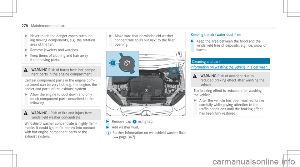 MERCEDES-BENZ GLC COUPE 2023  Owners Manual #
Neverto uc hth edang erzones surround-
ing moving components, e.g.thero tation
ar ea ofthefa n. #
Remo vejewe leryand watches . #
Keep items ofclo thing and hair away
fr om moving parts. &
W W
AR NI