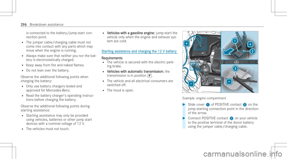 MERCEDES-BENZ GLC COUPE 2023  Owners Manual is
connect edtothebatt ery/jum p-startcon-
nection point.
R The jumper cable/c harging cable mustnot
come intocont actwithan ypar tswhic hma y
mo vewhen theengine isrunning.
R Alwaysmak esur eth at ne