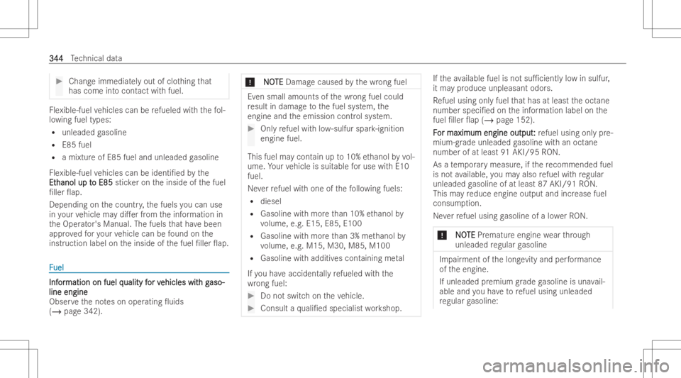 MERCEDES-BENZ GLC COUPE 2023  Owners Manual #
Chang eimmediat elyout ofclo thing that
has come intocont actwithfu el. Fle
xible -fuel vehicles canberefuel edwith thefo l-
lo wing fueltypes:
R unleaded gasolin e
R E85 fuel
R amixtu reofE85 fuela