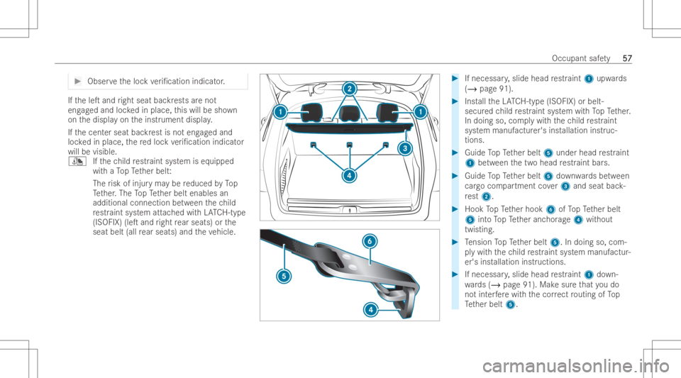 MERCEDES-BENZ GLC COUPE 2023 Workshop Manual #
Obser vetheloc kve ri/catio nindic ator . If
th eleT and right seatbac krests areno t
eng aged and lockedin place, this will besho wn
on thedispla yon theinst rument displa y.
If th ecent erseat b