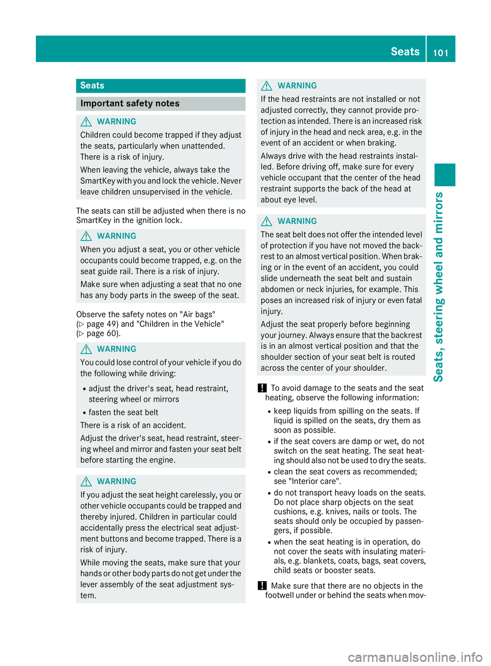 MERCEDES-BENZ GLE 2016 Owners Manual Seats
Important safety notes
G WARNING
Children could become trapped if they adjust
the seats, particularly when unattended.
There is a risk of injury.
When leaving the vehicle, always take the
SmartK MERCEDES-BENZ GLE 2016 Owners Manual Seats
Important safety notes
G WARNING
Children could become trapped if they adjust
the seats, particularly when unattended.
There is a risk of injury.
When leaving the vehicle, always take the
SmartK