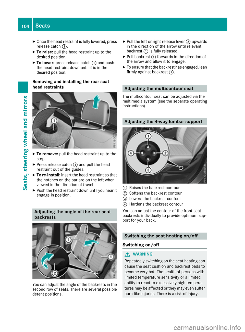 MERCEDES-BENZ GLE 2016  Owners Manual X
Once the head restraint is fully lowered, press
release catch �C .X
To raise: pull the head restraint up to the
desired position. X
To lower: press release catch �C and push
the head restraint down 