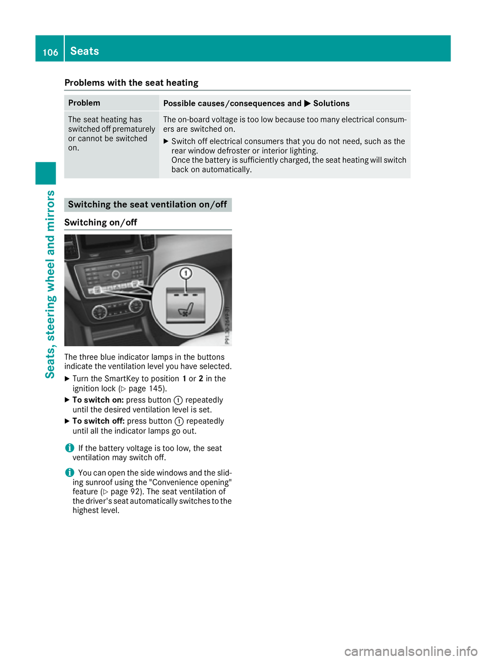 MERCEDES-BENZ GLE 2016  Owners Manual Problems with the seat heating Problem
Possible causes/consequences and �P Solutions
The seat heating has
switched off prematurely
or cannot be switched
on. The on-board voltage is too low because too