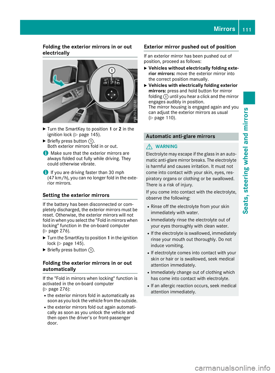 MERCEDES-BENZ GLE 2016  Owners Manual Folding the exterior mirrors in or out
electrically X
Turn th e SmartKey to position 1 or 2 in th e
ignition loc k ( Y
page 145).X
Briefly press butto n �C .
Both exterio r mirror s fol d in or out .

