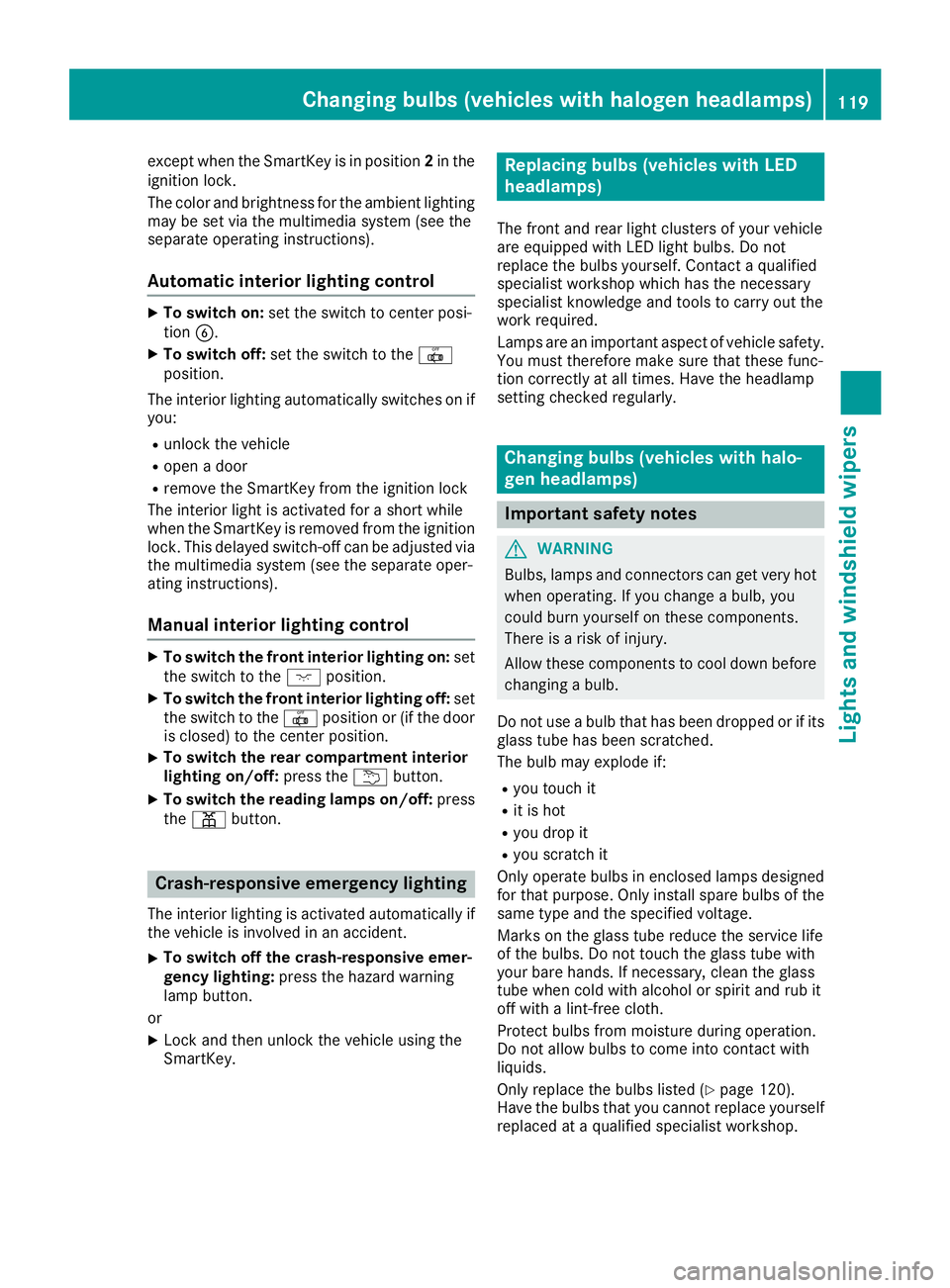 MERCEDES-BENZ GLE 2016  Owners Manual except when the SmartKey is in position 2 in the
ignition lock.
The color and brightness for the ambient lighting
may be set via the multimedia system (see the
separate operating instructions).
Automa