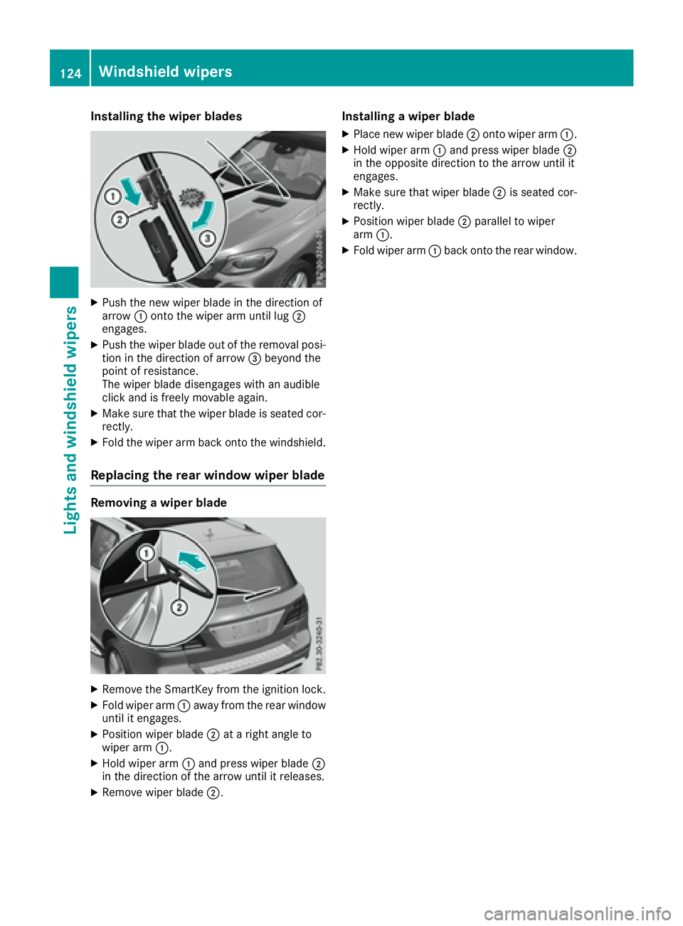 MERCEDES-BENZ GLE 2016  Owners Manual Installing the wiper blades X
Push the new wiper blade in the dire ction of
arrow �C onto the wiper arm unt il lug �D
engages. X
Push the wiper blade out of the removal posi-
tion in the dire ction of