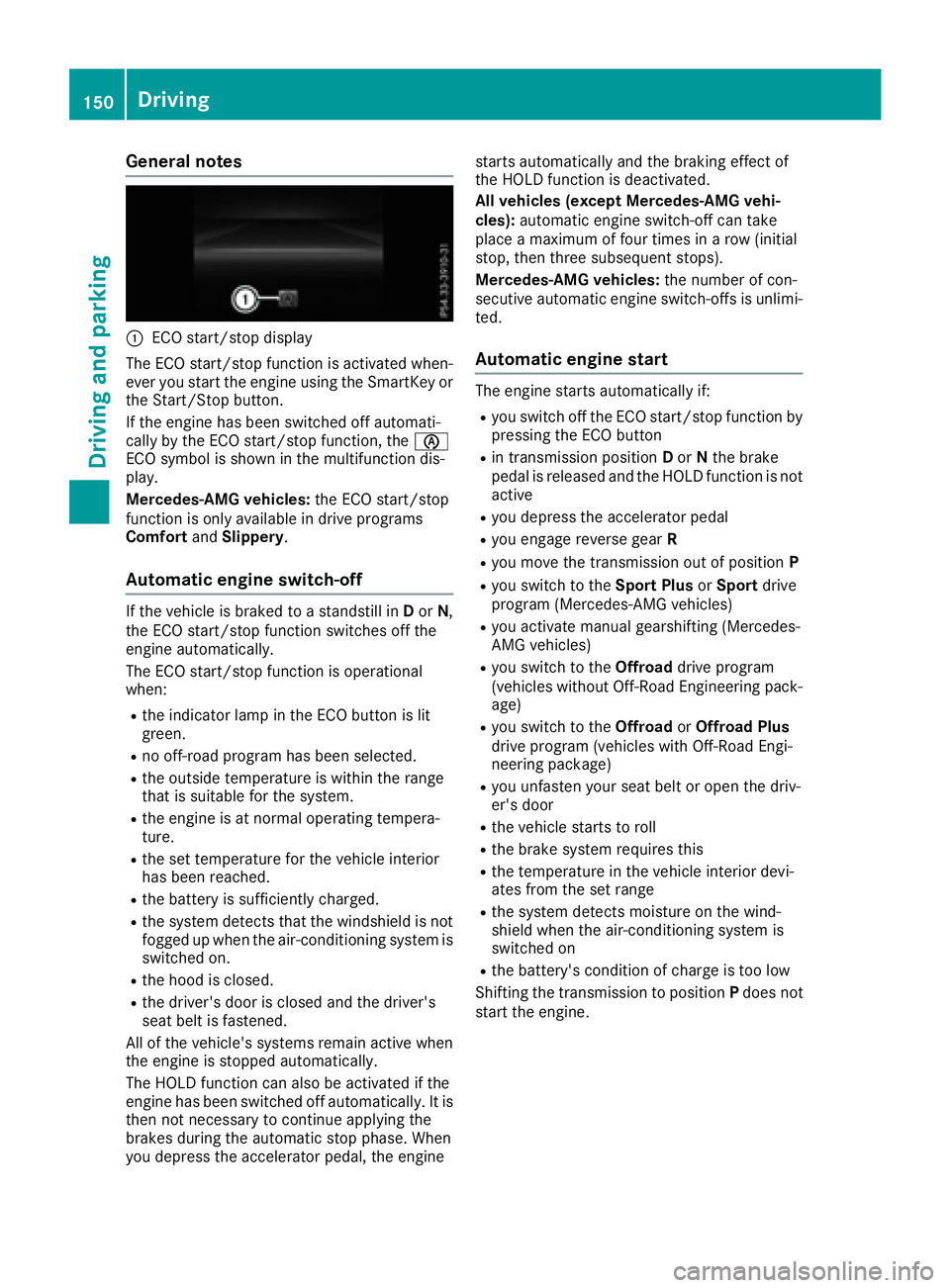 MERCEDES-BENZ GLE 2016  Owners Manual General notes
�C
ECO start/stop display
The ECO start/stop function is activated when-
ever you start the engine using the SmartKey or
the Start/Stop button.
If the engine has been switched off automa