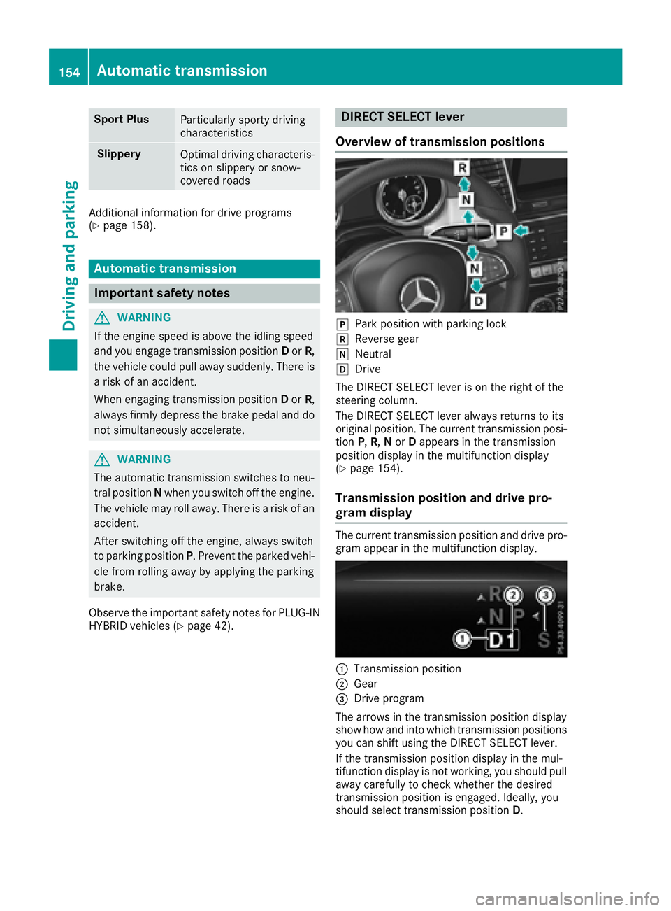MERCEDES-BENZ GLE 2016  Owners Manual Sport Plus
Particularly sporty driving
characteristics
Slippery
Optimal driving characteris-
tics on slippery or snow-
covered roads
Additional information for drive programs
( Y
page 158).
Automatic 
