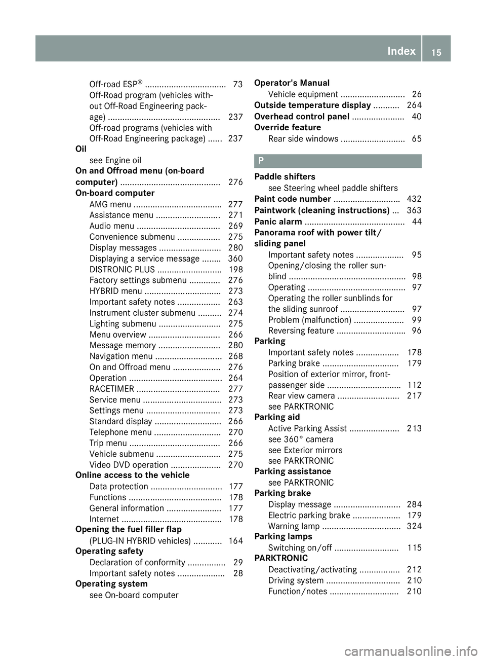 MERCEDES-BENZ GLE 2016  Owners Manual Off-road ESP ®
................................. .7 3
Off-Road program (vehicles with-
out Off-Road Engineering pack-
age) ............................................... 237
Off-road programs (vehic