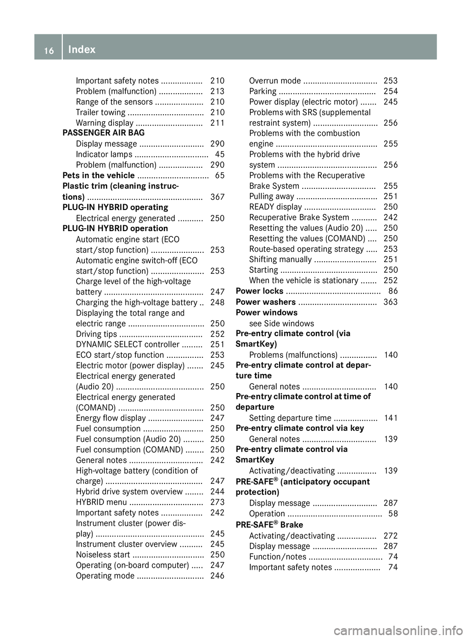 MERCEDES-BENZ GLE 2016  Owners Manual Important safety notes .................. 210
Problem (malfunction) ................... 213
Range of the sensors .................... .2 10
Trailer towing ................................. 210
Warning