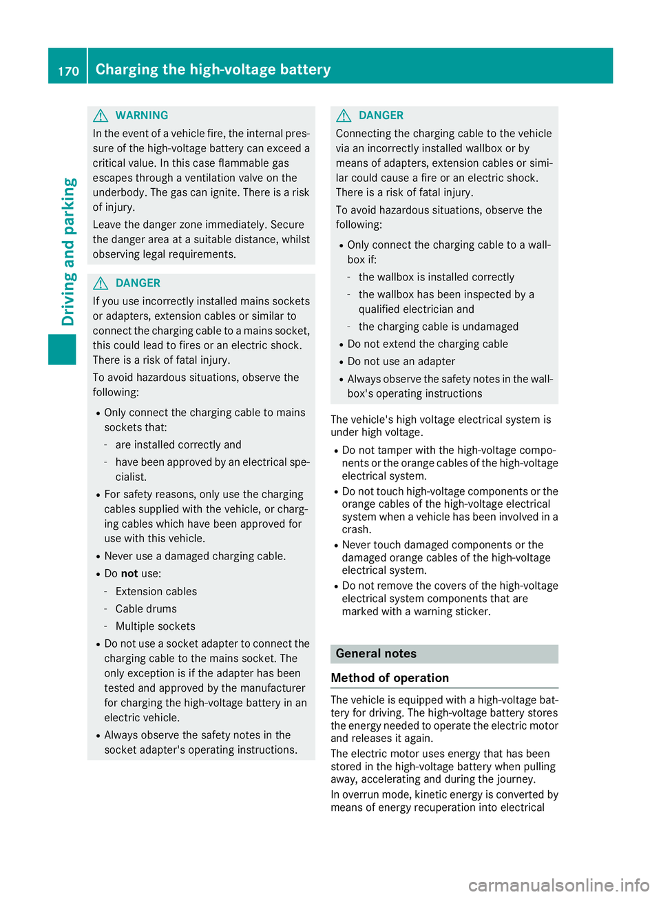 MERCEDES-BENZ GLE 2016 Owners Manual G WARNING
In the event of a vehicle fire, the internal pres-
sure of the high-voltage battery can exceed a
critical value. In this case flammable gas
escapes through a ventilation valve on the
underbo MERCEDES-BENZ GLE 2016 Owners Manual G WARNING
In the event of a vehicle fire, the internal pres-
sure of the high-voltage battery can exceed a
critical value. In this case flammable gas
escapes through a ventilation valve on the
underbo