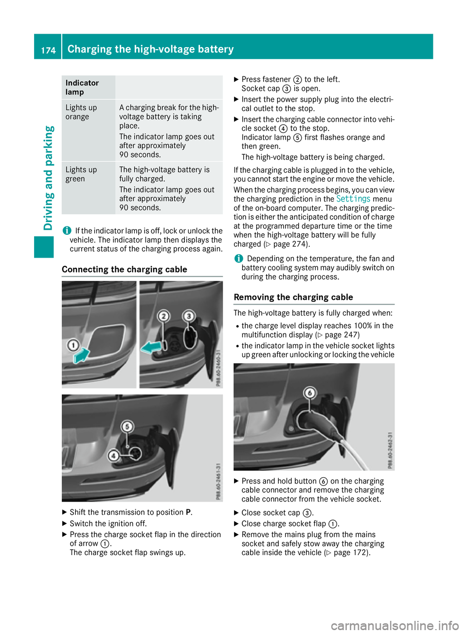 MERCEDES-BENZ GLE 2016  Owners Manual Indicator
lamp
Lights up
orange A charging break for the high-
voltage battery is taking
place.
The indicator lamp goes out
after approximately
90 seconds.
Lights up
green The high-voltage battery is
