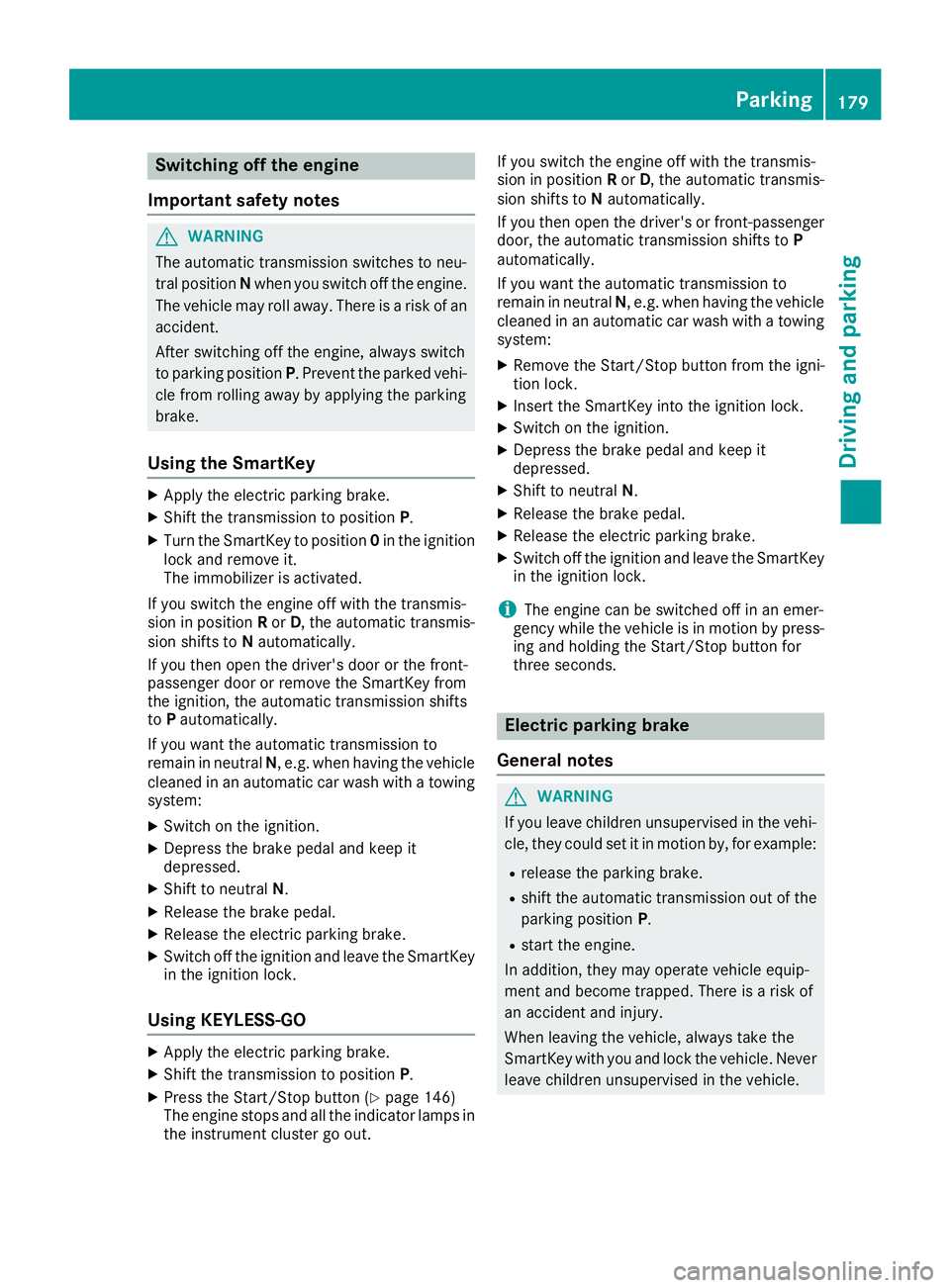 MERCEDES-BENZ GLE 2016 Owners Manual Switching off the engine
Important safety notes
G WARNING
The automatic transmission switches to neu-
tral position N when you switch off the engine.
The vehicle may roll away. There is a risk of an
a MERCEDES-BENZ GLE 2016 Owners Manual Switching off the engine
Important safety notes
G WARNING
The automatic transmission switches to neu-
tral position N when you switch off the engine.
The vehicle may roll away. There is a risk of an
a