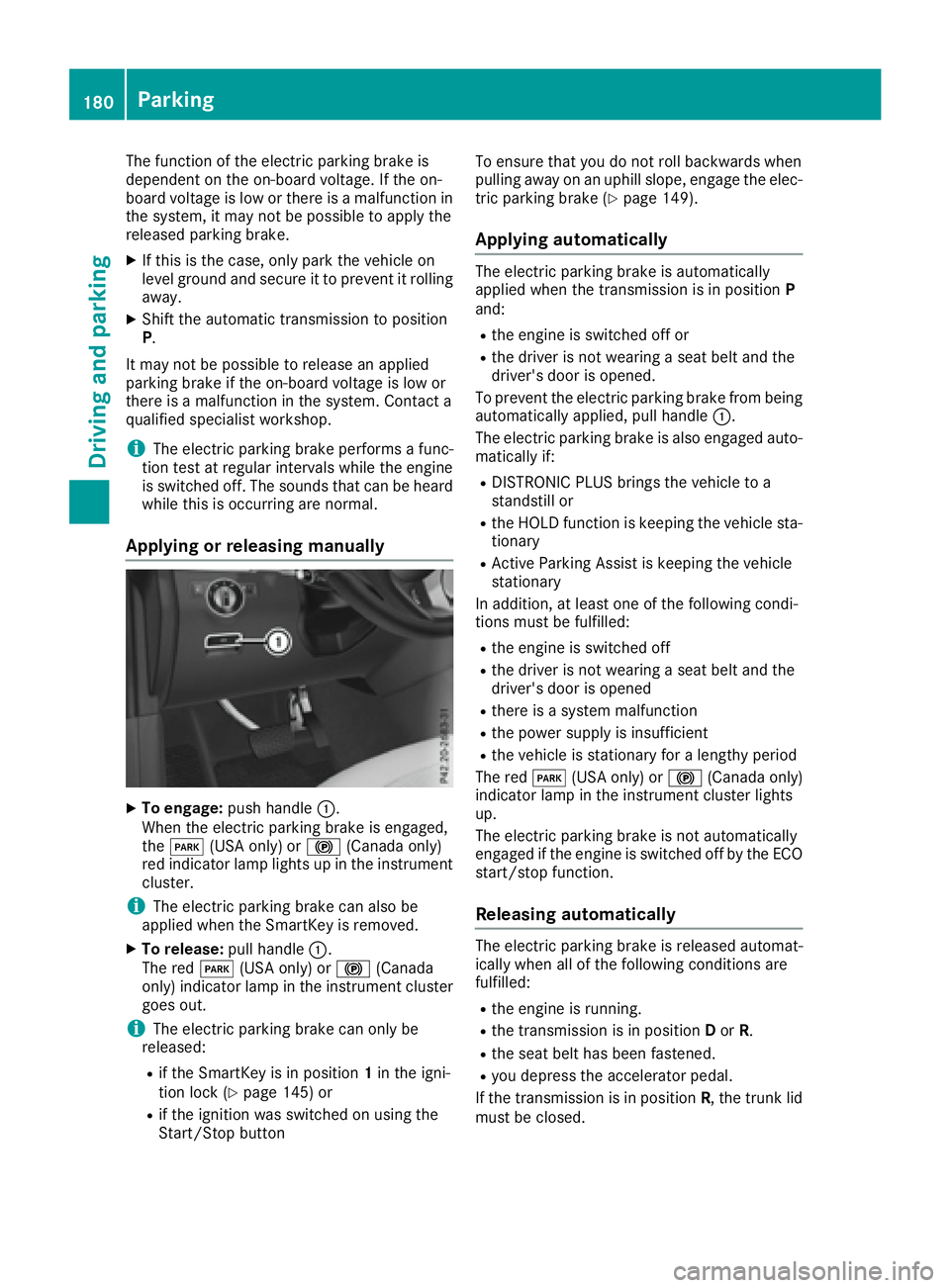 MERCEDES-BENZ GLE 2016 Owners Manual The function of the electric parking brake is
dependent on the on-board voltage. If the on-
board voltage is low or there is a malfunction in
the system, it may not be possible to apply the
released p MERCEDES-BENZ GLE 2016 Owners Manual The function of the electric parking brake is
dependent on the on-board voltage. If the on-
board voltage is low or there is a malfunction in
the system, it may not be possible to apply the
released p
