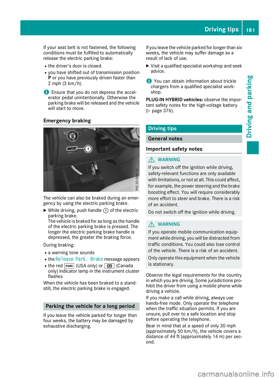 MERCEDES-BENZ GLE 2016 Owners Manual If your seat belt is not fastened, the following
conditions must be fulfilled to automatically
release the electric parking brake: R
the driver's door is closed. R
you have shifted out of transmis MERCEDES-BENZ GLE 2016 Owners Manual If your seat belt is not fastened, the following
conditions must be fulfilled to automatically
release the electric parking brake: R
the driver's door is closed. R
you have shifted out of transmis