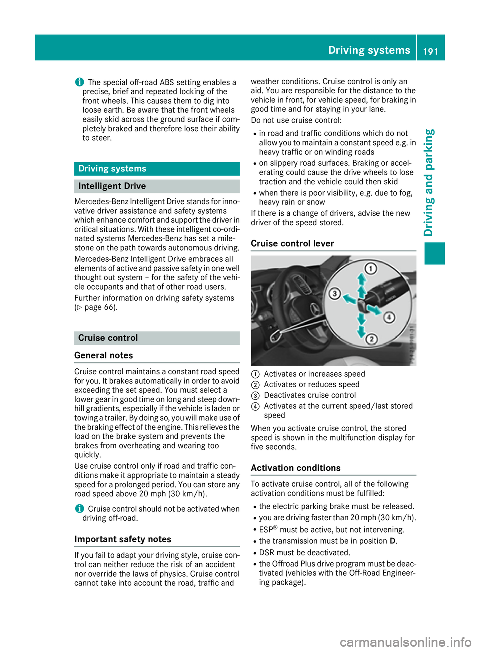 MERCEDES-BENZ GLE 2016 Owners Manual i The special off-road ABS setting enables a
precise, brief and repeated locking of the
front wheels. This causes them to dig into
loose earth. Be aware that the front wheels
easily skid across the gr MERCEDES-BENZ GLE 2016 Owners Manual i The special off-road ABS setting enables a
precise, brief and repeated locking of the
front wheels. This causes them to dig into
loose earth. Be aware that the front wheels
easily skid across the gr