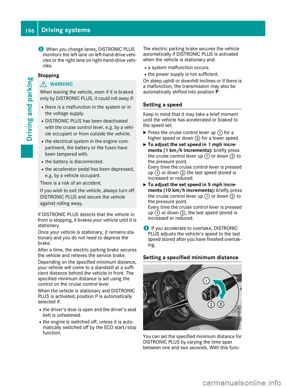 MERCEDES-BENZ GLE 2016  Owners Manual i When you change lanes, DISTRONIC PLUS
monitors the left lane on left-hand-drive vehi-
cles or the right lane on right-hand-drive vehi-
cles.
Stopping
G WARNING
When leaving the vehicle, even if it i