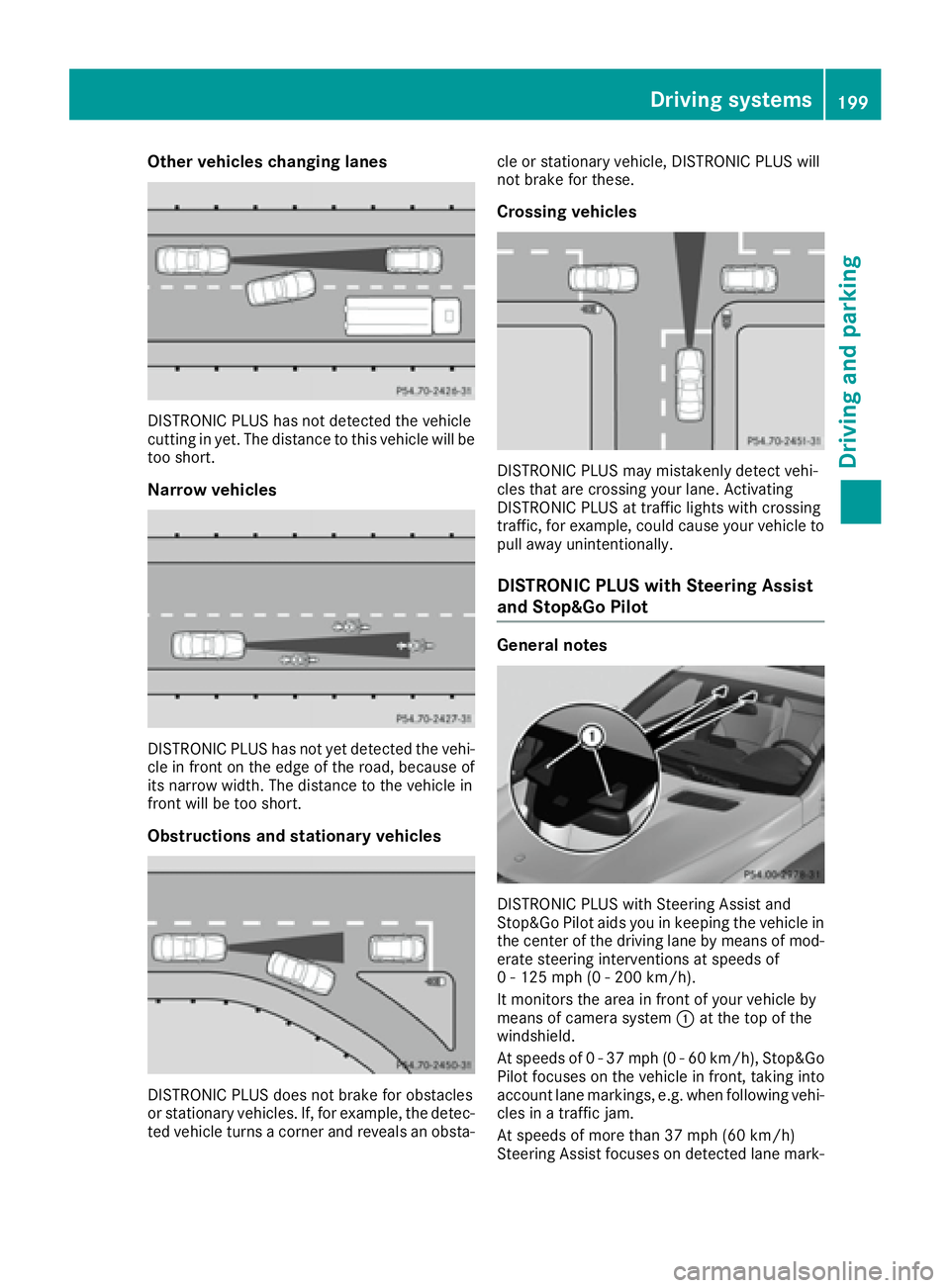 MERCEDES-BENZ GLE 2016 Owners Manual Other vehicles changing lanes
DISTRONIC PLUS has not detected the vehicle
cutting in yet. The distance to this vehicle will be
too short.
Narrow vehicles
DISTRONIC PLUS has not yet detected the vehi-
MERCEDES-BENZ GLE 2016 Owners Manual Other vehicles changing lanes
DISTRONIC PLUS has not detected the vehicle
cutting in yet. The distance to this vehicle will be
too short.
Narrow vehicles
DISTRONIC PLUS has not yet detected the vehi-