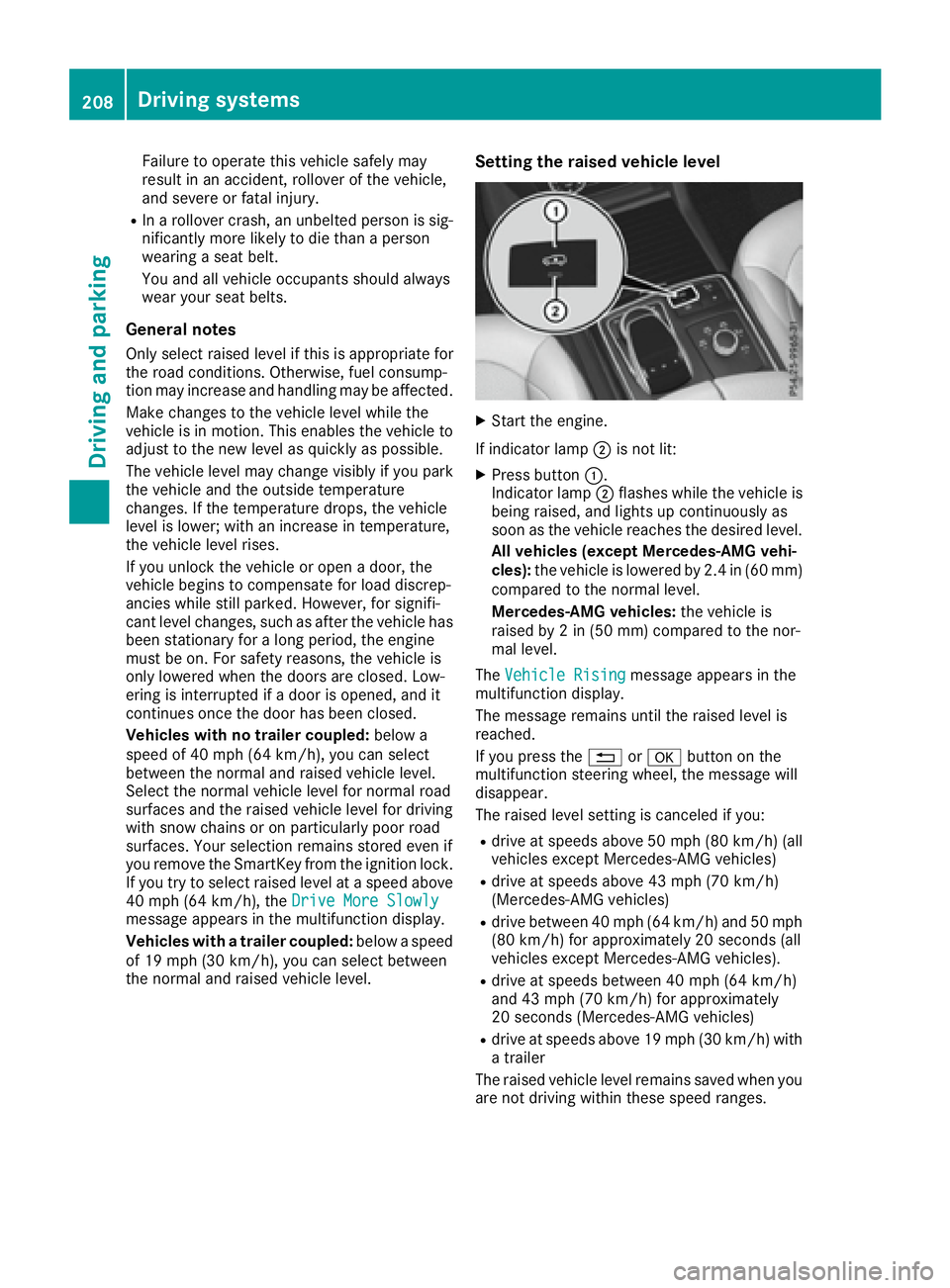 MERCEDES-BENZ GLE 2016  Owners Manual Failure to operate this vehicle safely may
result in an accident, rollover of the vehicle,
and severe or fatal injury. R
In a rollover crash, an unbelted person is sig-
nificantly more likely to die t