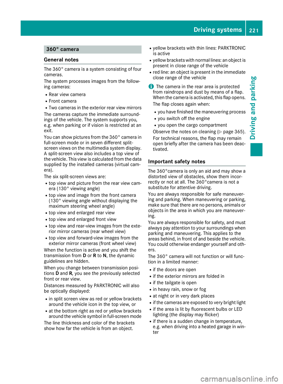 MERCEDES-BENZ GLE 2016 Owners Manual 360° camera
General notes The 360° camera is a system consisting of four
cameras.
The system processes images from the follow-
ing cameras: R
Rear view camera R
Front camera R
Two cameras in the ext MERCEDES-BENZ GLE 2016 Owners Manual 360° camera
General notes The 360° camera is a system consisting of four
cameras.
The system processes images from the follow-
ing cameras: R
Rear view camera R
Front camera R
Two cameras in the ext