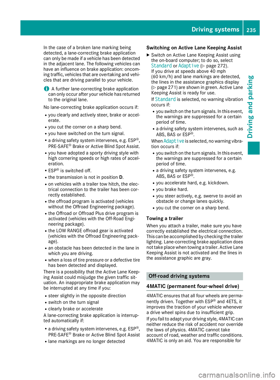 MERCEDES-BENZ GLE 2016  Owners Manual In the case of a broken lane marking being
detected, a lane-correcting brake application
can only be made if a vehicle has been detected
in the adjacent lane. The following vehicles can
have an influe