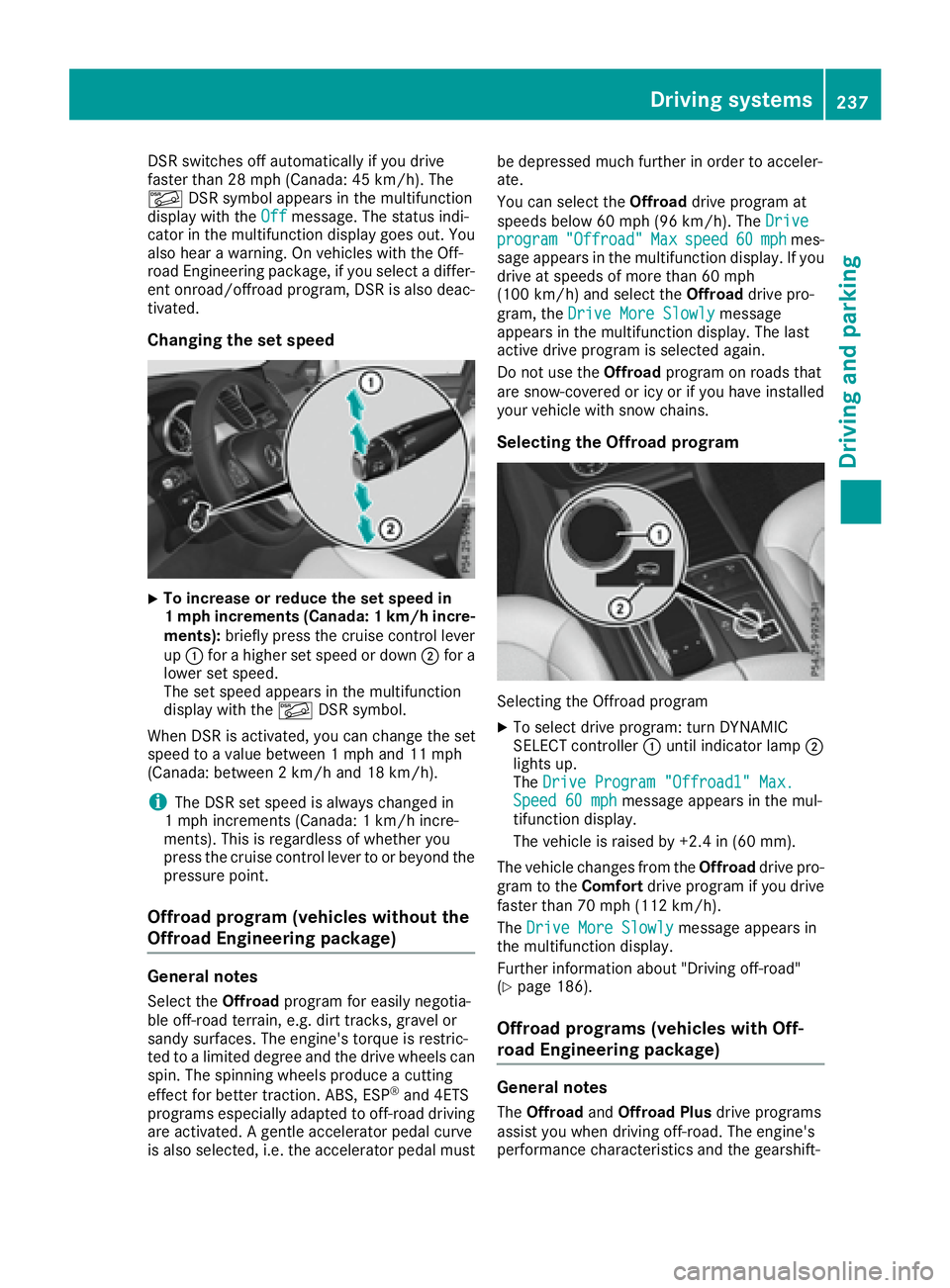 MERCEDES-BENZ GLE 2016  Owners Manual DSR switches off automatically if you drive
faster than 28 mph (Canada: 45 km/h). The
�