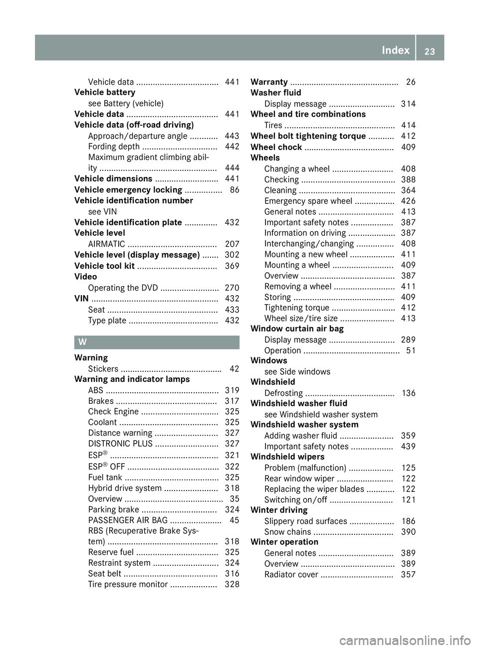 MERCEDES-BENZ GLE 2016  Owners Manual Vehicle data ................................... 441
Vehicle battery
see Battery (vehicle)
Vehicle data ....................................... 441
Vehicle data (off-road driving)
Approach/departure a