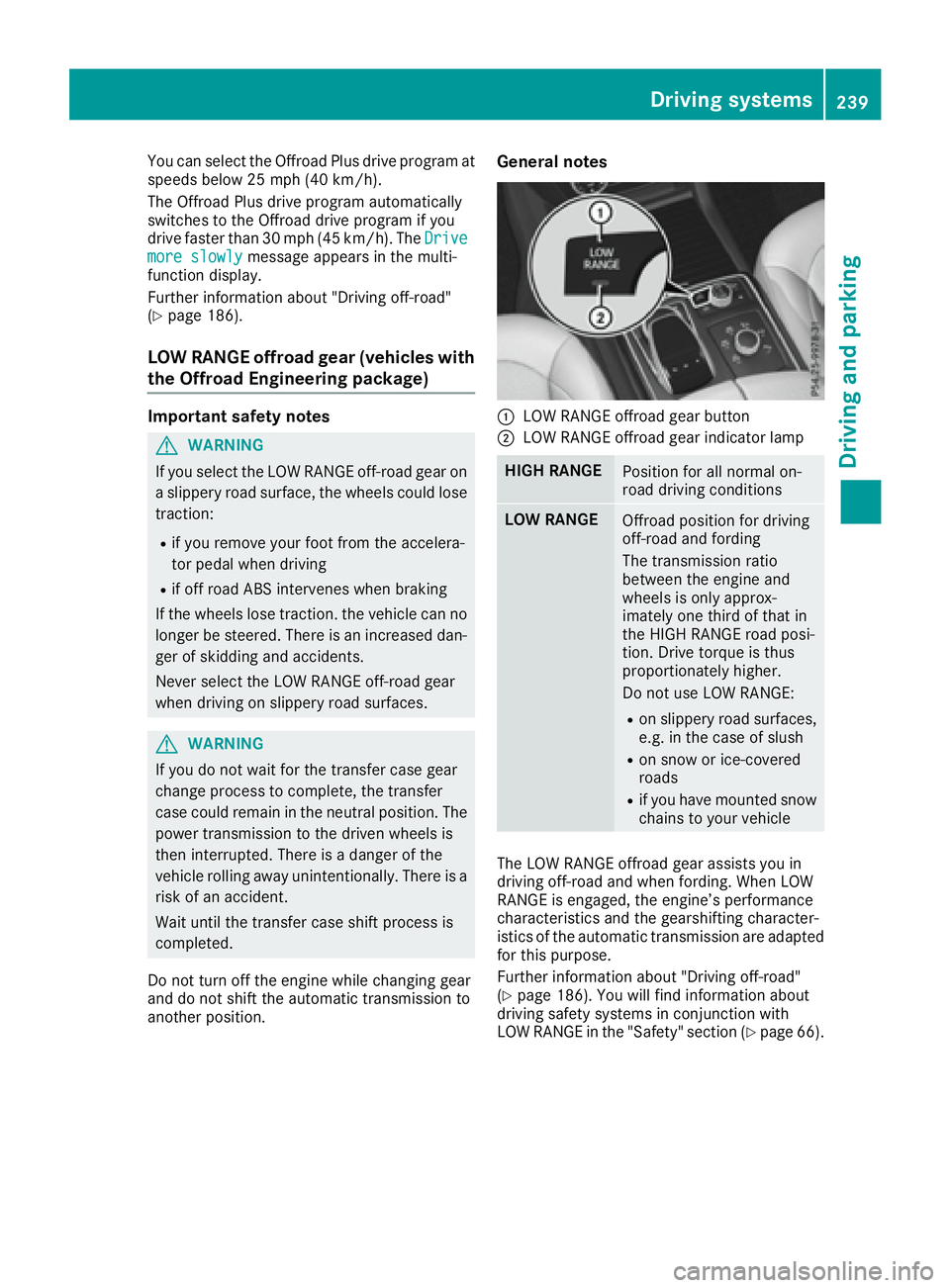 MERCEDES-BENZ GLE 2016 Owners Manual You can select the Offroad Plus drive program at
speeds below 25 mph (40 km/h).
The Offroad Plus drive program automatically
switches to the Offroad drive program if you
drive faster than 30 mph (45 k MERCEDES-BENZ GLE 2016 Owners Manual You can select the Offroad Plus drive program at
speeds below 25 mph (40 km/h).
The Offroad Plus drive program automatically
switches to the Offroad drive program if you
drive faster than 30 mph (45 k