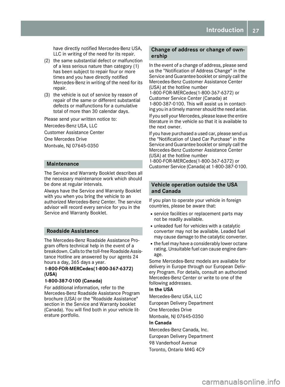 MERCEDES-BENZ GLE 2016  Owners Manual have directly notified Mercedes-Benz USA,
LLC in writing of the need for its repair.
(2) the same substantial defect or malfunction
of a less serious nature than category (1)
has been subject to repai