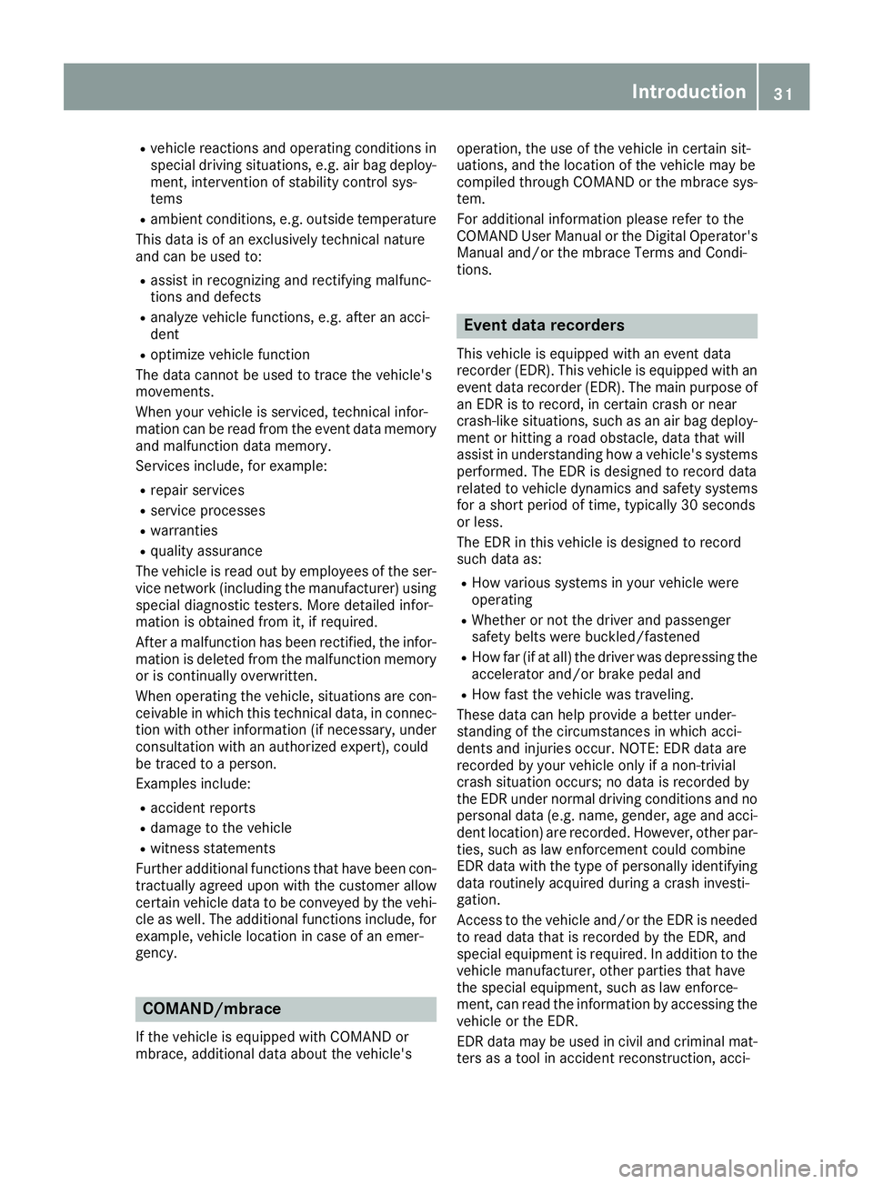 MERCEDES-BENZ GLE 2016 Owners Guide R
vehicle reactions and operating conditions in
special driving situations, e.g. air bag deploy-
ment, intervention of stability control sys-
tems R
ambient conditions, e.g. outside temperature
This d