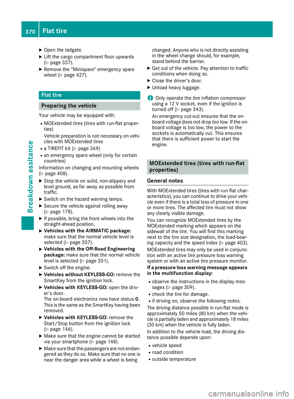 MERCEDES-BENZ GLE 2016 Owners Manual X
Open the tailgate. X
Lift the cargo compartment floor upwards
( Y
page 337).X
Remove the "Minispare" emergency spare
wheel ( Y
page 427).
Flat tire
Preparing the vehicle Your vehicle may be MERCEDES-BENZ GLE 2016 Owners Manual X
Open the tailgate. X
Lift the cargo compartment floor upwards
( Y
page 337).X
Remove the "Minispare" emergency spare
wheel ( Y
page 427).
Flat tire
Preparing the vehicle Your vehicle may be