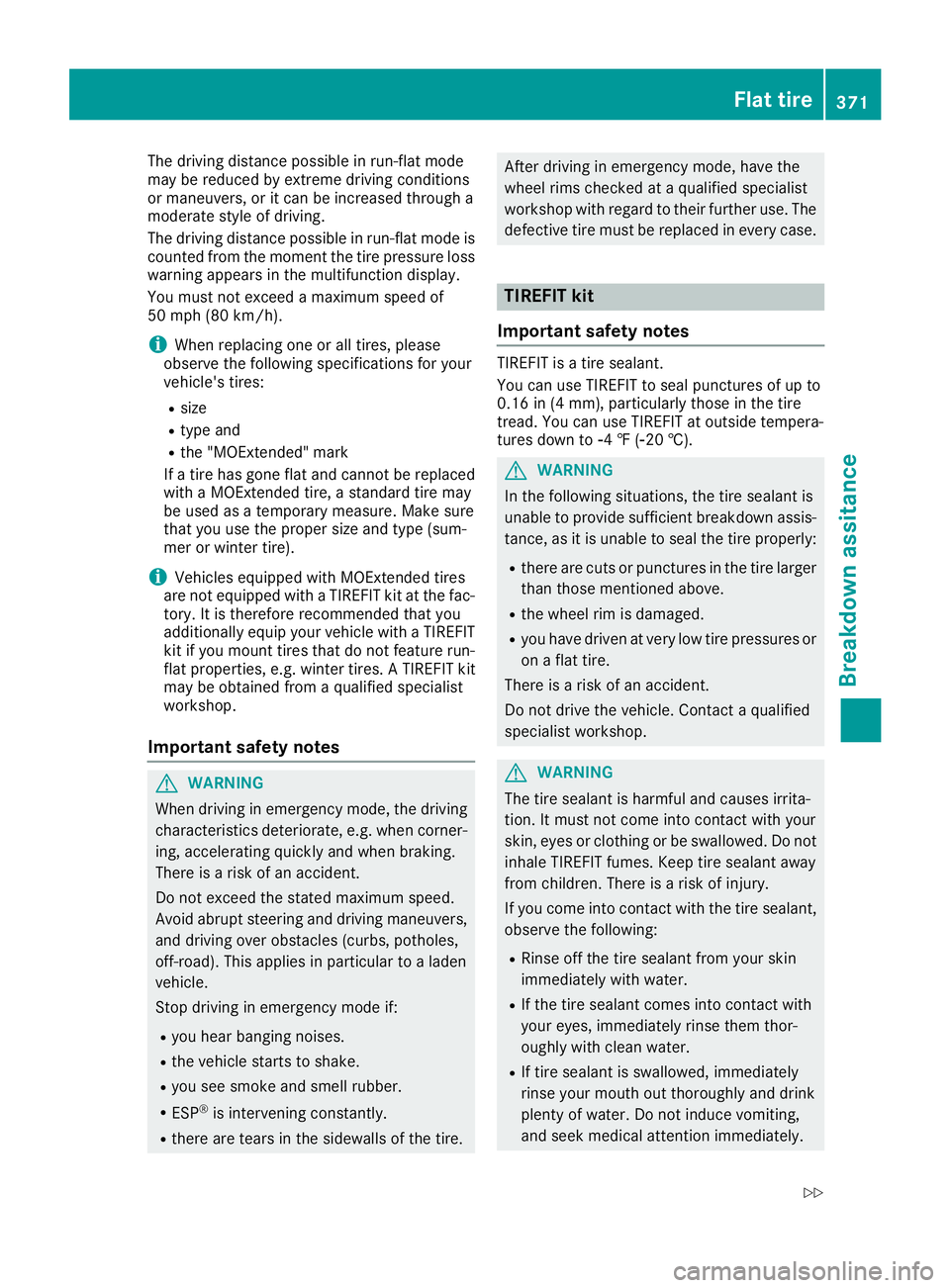 MERCEDES-BENZ GLE 2016 Owners Manual The driving distance possible in run-flat mode
may be reduced by extreme driving conditions
or maneuvers, or it can be increased through a
moderate style of driving.
The driving distance possible in r MERCEDES-BENZ GLE 2016 Owners Manual The driving distance possible in run-flat mode
may be reduced by extreme driving conditions
or maneuvers, or it can be increased through a
moderate style of driving.
The driving distance possible in r