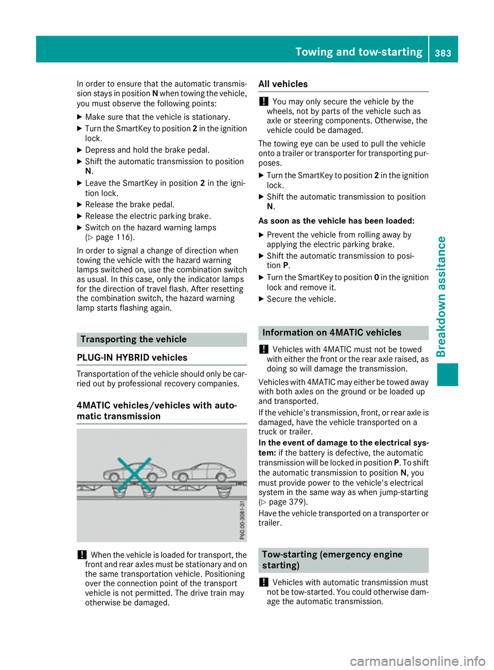 MERCEDES-BENZ GLE 2016  Owners Manual In order to ensure that the automatic transmis-
sion stays in position N when towing the vehicle,
you must observe the following points: X
Make sure that the vehicle is stationary. X
Turn the SmartKey