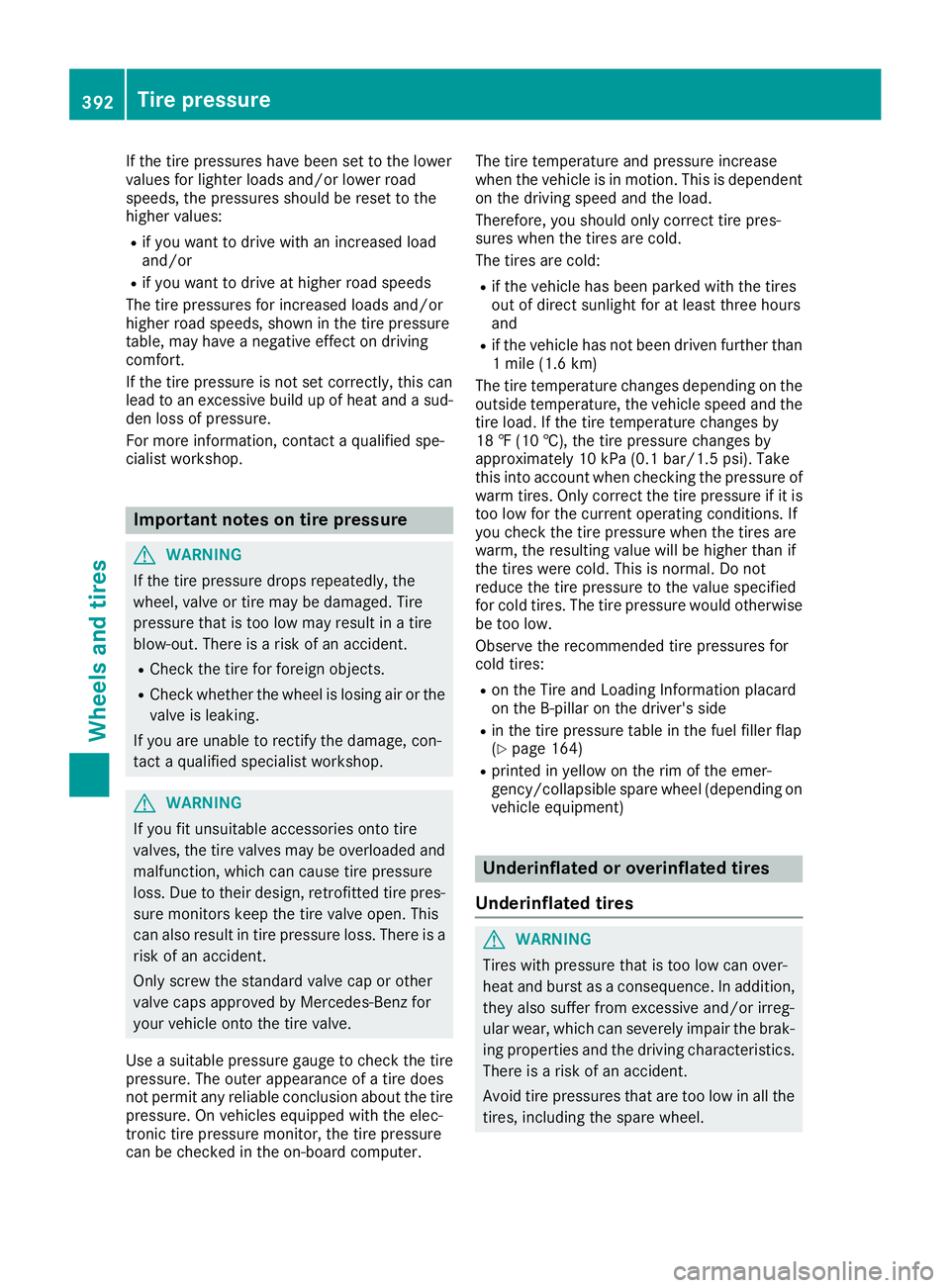 MERCEDES-BENZ GLE 2016 Owners Manual If the tire pressures have been set to the lower
values for lighter loads and/or lower road
speeds, the pressures should be reset to the
higher values: R
if you want to drive with an increased load
an MERCEDES-BENZ GLE 2016 Owners Manual If the tire pressures have been set to the lower
values for lighter loads and/or lower road
speeds, the pressures should be reset to the
higher values: R
if you want to drive with an increased load
an