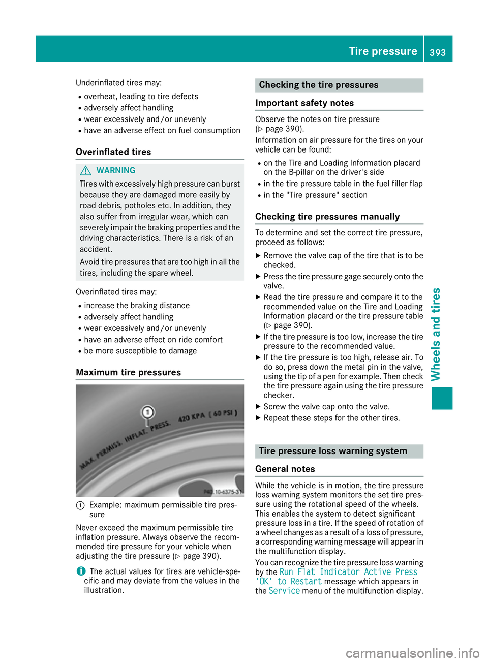 MERCEDES-BENZ GLE 2016 Owners Manual Underinflated tires may: R
overheat, leading to tire defects R
adversely affect handling R
wear excessively and/or unevenly R
have an adverse effect on fuel consumption
Overinflated tires
G WARNING
Ti MERCEDES-BENZ GLE 2016 Owners Manual Underinflated tires may: R
overheat, leading to tire defects R
adversely affect handling R
wear excessively and/or unevenly R
have an adverse effect on fuel consumption
Overinflated tires
G WARNING
Ti