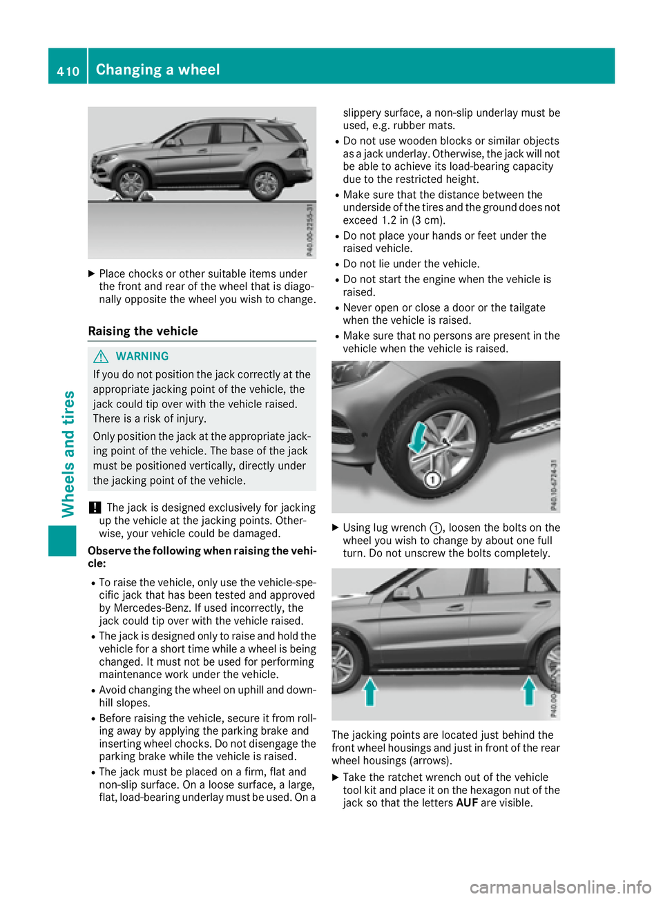 MERCEDES-BENZ GLE 2016 Owners Manual X
Place chocks or other suitable items under
the front and rear of the wheel that is diago-
nally opposite the wheel you wish to change.
Raising the vehicle
G WARNING
If you do not position the jack c MERCEDES-BENZ GLE 2016 Owners Manual X
Place chocks or other suitable items under
the front and rear of the wheel that is diago-
nally opposite the wheel you wish to change.
Raising the vehicle
G WARNING
If you do not position the jack c