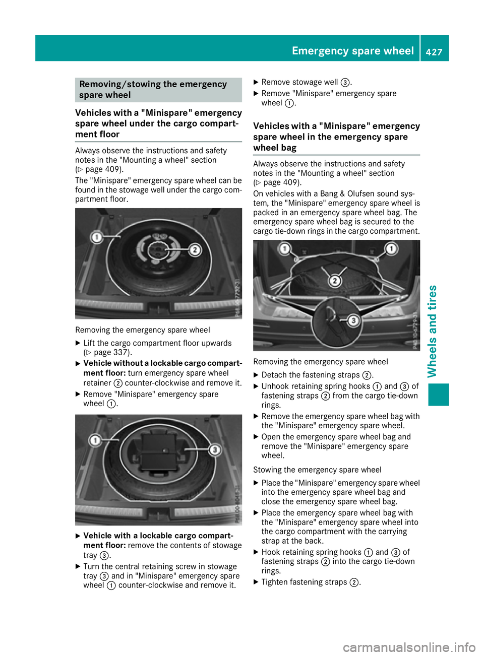 MERCEDES-BENZ GLE 2016  Owners Manual Removing/stowing the emergency
spare wheel
Vehicles with a "Minispare" emergency
spare wheel under the cargo compart-
ment floor Always observe the instructions and safety
notes in the "Mo