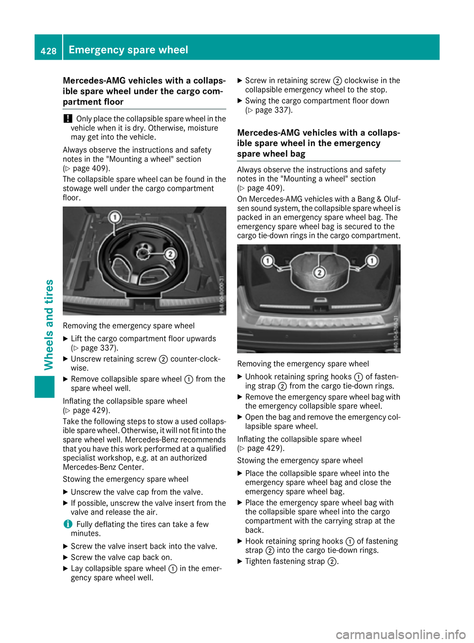 MERCEDES-BENZ GLE 2016  Owners Manual Mercedes-AMG vehicles with a collaps-
ible spare wheel under the cargo com-
partment floor
! Only place the collapsible spare wheel in the
vehicle when it is dry. Otherwise, moisture
may get into the 