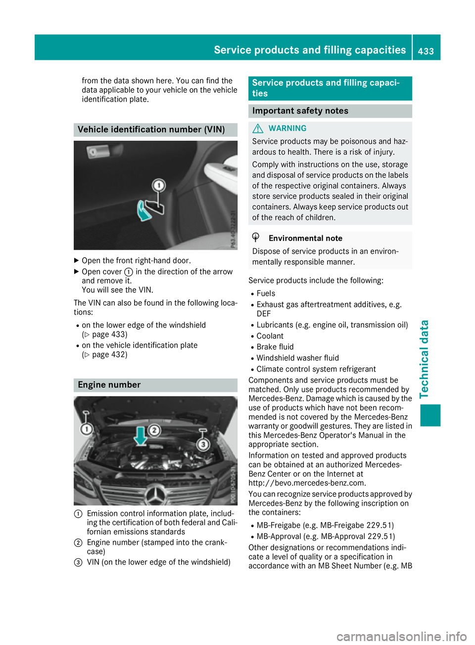 MERCEDES-BENZ GLE 2016  Owners Manual from the data shown here. You can find the
data applicable to your vehicle on the vehicle
identification plate.
Vehicle identification number (VIN) X
Open the front right-hand door. X
Open cover �C in