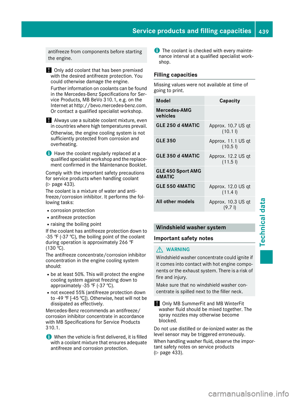 MERCEDES-BENZ GLE 2016 Owners Manual antifreeze from components before starting
the engine.
! Only add coolant that has been premixed
with the desired antifreeze protection. You
could otherwise damage the engine.
Further information on c MERCEDES-BENZ GLE 2016 Owners Manual antifreeze from components before starting
the engine.
! Only add coolant that has been premixed
with the desired antifreeze protection. You
could otherwise damage the engine.
Further information on c