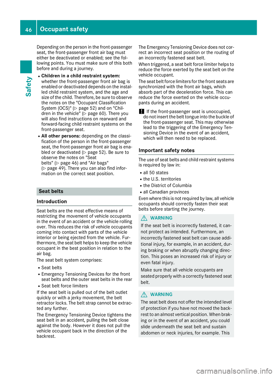 MERCEDES-BENZ GLE 2016 Service Manual Depending on the person in the front-passenger
seat, the front-passenger front air bag must
either be deactivated or enabled; see the fol-
lowing points. You must make sure of this both
before and dur