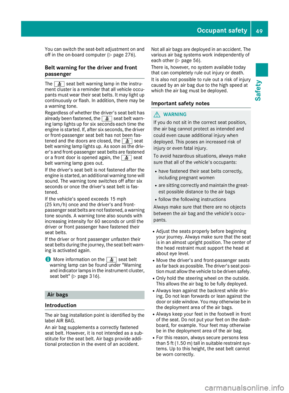 MERCEDES-BENZ GLE 2016 Workshop Manual You can switch the seat-belt adjustment on and
off in the on-board computer ( Y
page 276).
Belt warning for the driver and front
passenger The �v seat belt warning lamp in the instru-
ment cluster is 