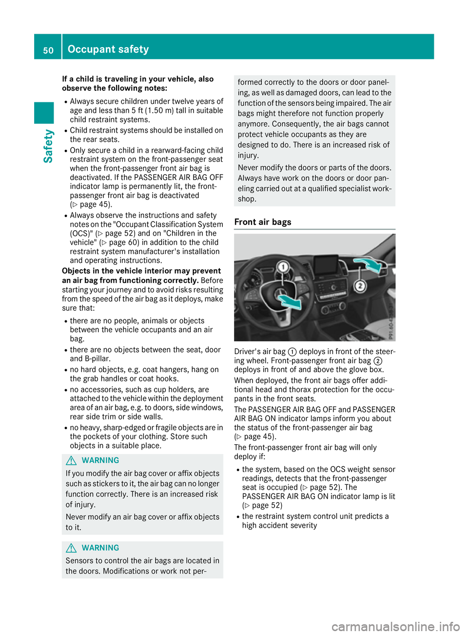 MERCEDES-BENZ GLE 2016 Workshop Manual If a child is traveling in your vehicle, also
observe the following notes: R
Always secure children under twelve years of
age and less than 5 ft (1.50 m) tall in suitable
child restraint systems. R
Ch