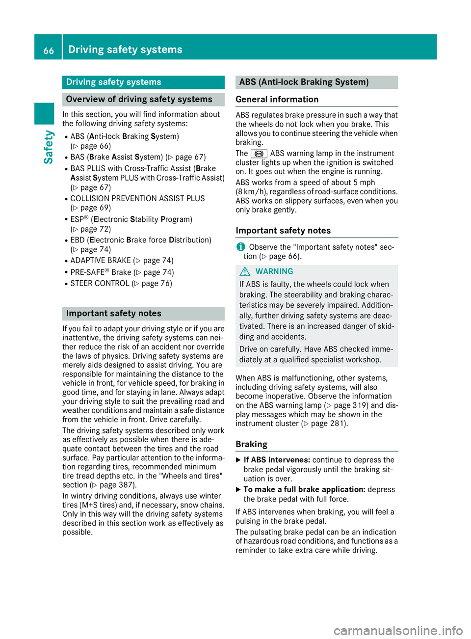MERCEDES-BENZ GLE 2016 Repair Manual Drivin g safet y systems
Overview of drivin g safet y systemsIn this section , you will fin d information about
th e followin g drivin g safet y systems :R
AB S ( A n ti-loc k B rakin g S ystem)
( Y
p