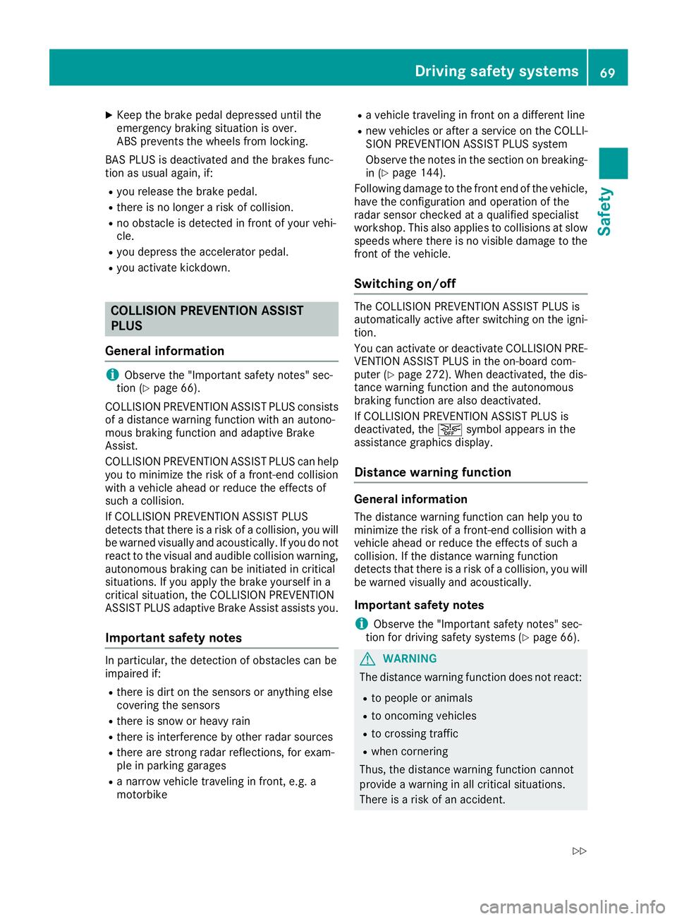 MERCEDES-BENZ GLE 2016 Manual PDF X
Keep the brake pedal depressed until the
emergency braking situation is over.
ABS prevents the wheels from locking.
BAS PLUS is deactivated and the brakes func-
tion as usual again, if: R
you releas MERCEDES-BENZ GLE 2016 Manual PDF X
Keep the brake pedal depressed until the
emergency braking situation is over.
ABS prevents the wheels from locking.
BAS PLUS is deactivated and the brakes func-
tion as usual again, if: R
you releas