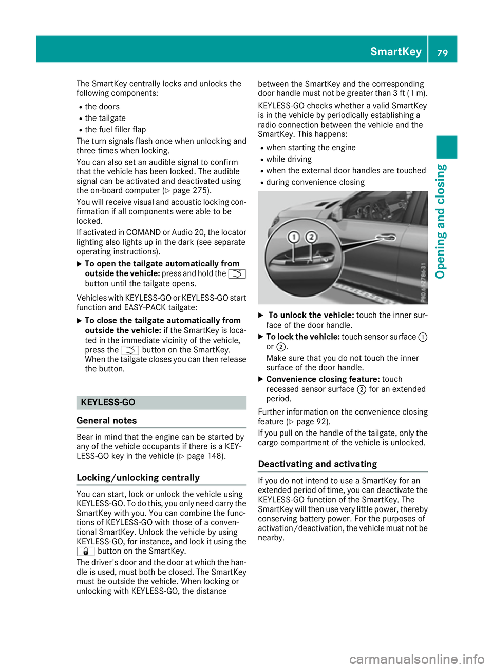 MERCEDES-BENZ GLE 2016 Manual Online The SmartKey centrally locks and unlocks the
following components: R
the doors R
the tailgate R
the fuel filler flap
The turn signals flash once when unlocking and
three times when locking.
You can al MERCEDES-BENZ GLE 2016 Manual Online The SmartKey centrally locks and unlocks the
following components: R
the doors R
the tailgate R
the fuel filler flap
The turn signals flash once when unlocking and
three times when locking.
You can al
