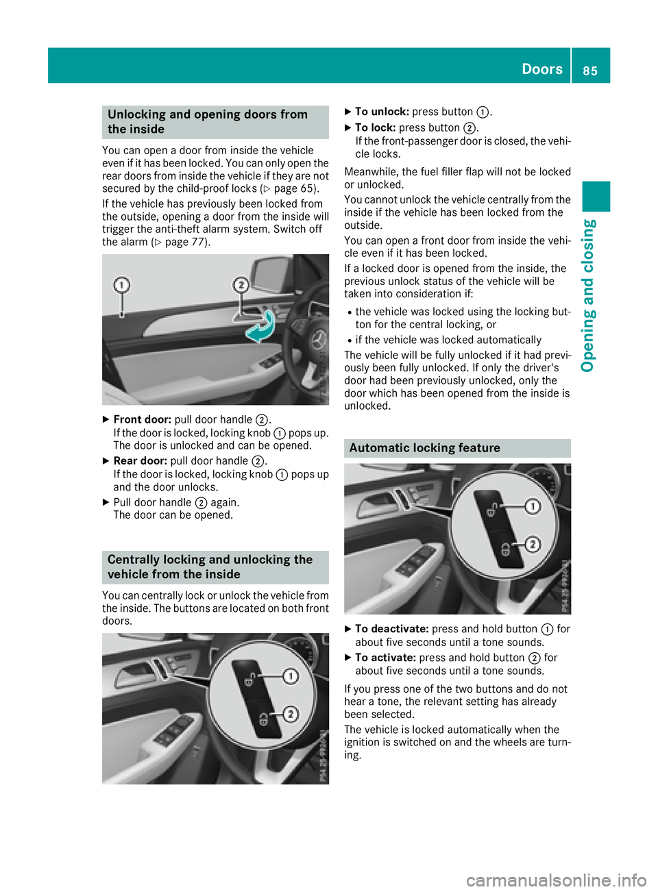 MERCEDES-BENZ GLE 2016 Manual Online Unlocking and opening doors from
the inside You can open a door from inside the vehicle
even if it has been locked. You can only open the
rear doors from inside the vehicle if they are not
secured by 