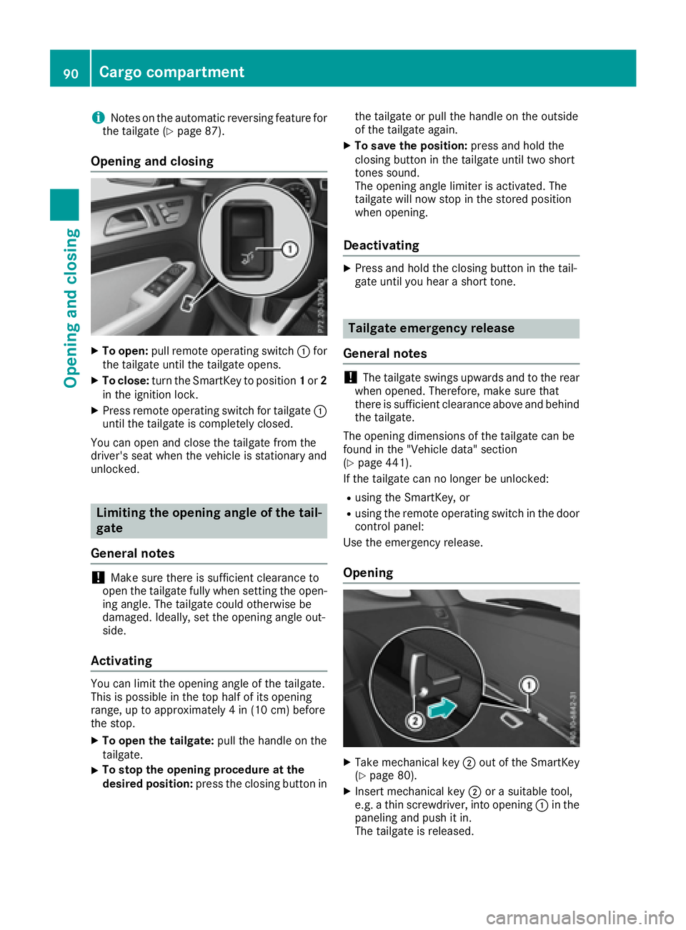 MERCEDES-BENZ GLE 2016  Owners Manual i Notes on the automatic reversing feature for
the tailgate ( Y
page 87).
Opening and closing X
To open: pull remote operating switch �C for
the tailgate until the tailgate opens. X
To close: turn the