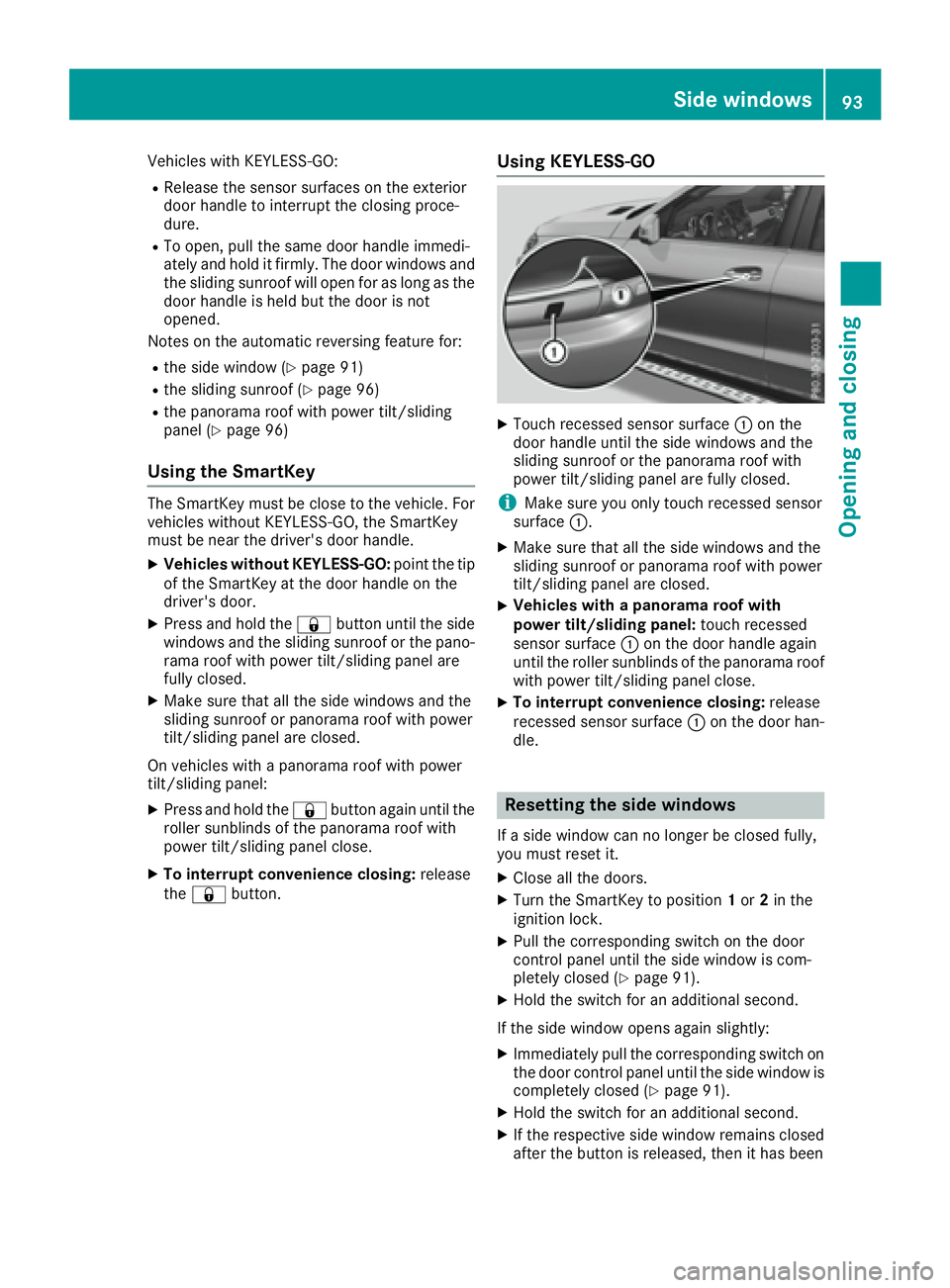 MERCEDES-BENZ GLE 2016  Owners Manual Vehicles with KEYLESS-GO: R
Release the sensor surfaces on the exterior
door handle to interrupt the closing proce-
dure. R
To open, pull the same door handle immedi-
ately and hold it firmly. The doo